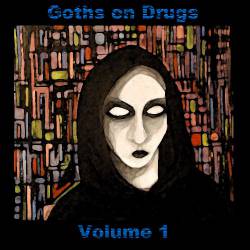 Goths On Drugs : Volume 1